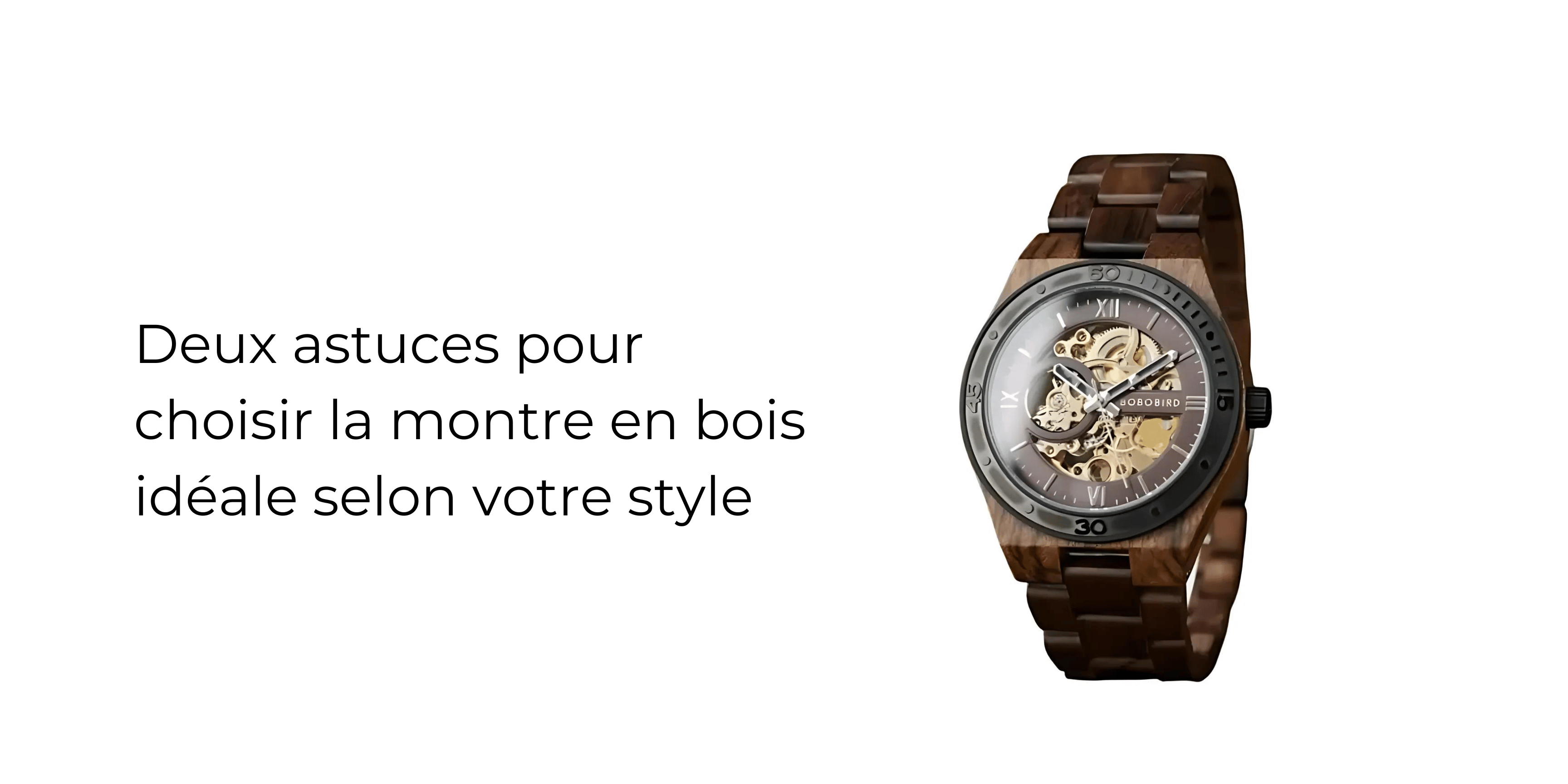 Deux astuces pour choisir la montre en bois idéale selon votre style