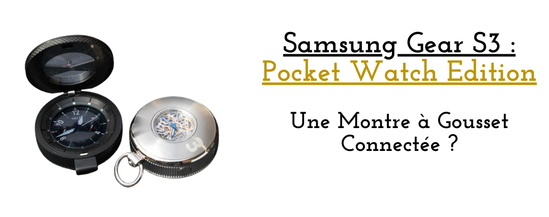Montre à Gousset Connectée : Samsung Gear S3 Pocket Watch